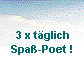  3 x tglich
 Spa-Poet ! 