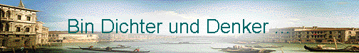  Bin Dichter und Denker ... 