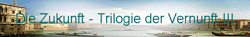  Die Zukunft - Trilogie der Vernunft III 