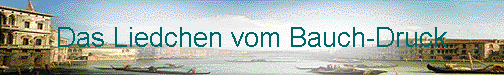  Das Liedchen vom Bauch-Druck 