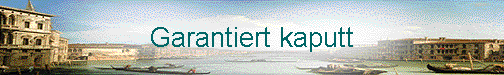  Garantiert kaputt 