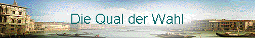  Die Qual der Wahl 